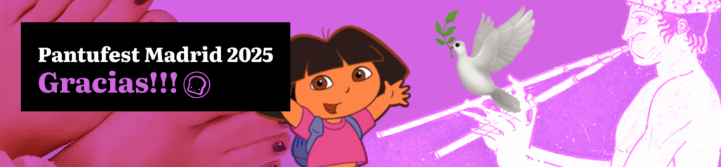 Pantufest Madrid 2025. Gracias!!!
Banner en fondo rosa con Dora la exploradora, una ilustración de alguien tocando el aulos y unos pies